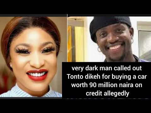 How very dark man called out Tonto dikeh for buying a car worth 90 million naira on credit allegedly