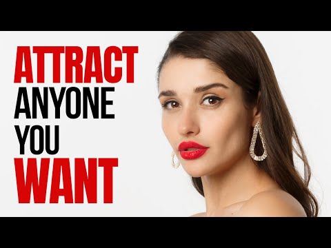 6 Proven Ways to Attract Anyone You Desire