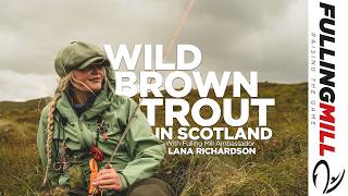 Fly Fishing for Wild Brown Trout in Scotland With Lana Richardson