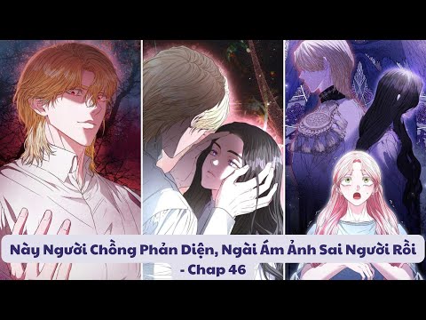 Này Người Chồng Phản Diện, Ngài Ám Ảnh Sai Người Rồi - Chap 46