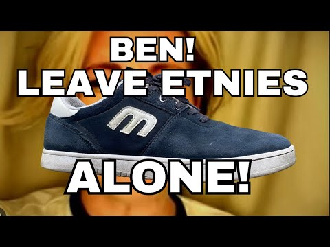 Ben!  LEAVE ETNIES ALONE!