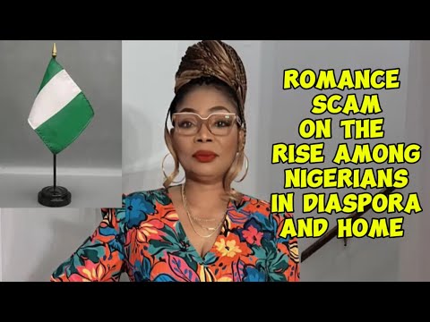 ROMANCE SCAM ON THE RISE AMONG NIGERIANS IN DIASPORA AND HOME