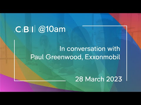 CBI @10am: In conversation with Paul Greenwood, Exxonmobil - 28 March 2023