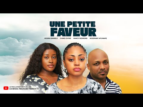 UNE PETITE FAVEUR - REGINA DANIEL, CHUKS CHYKE, ROSEMARY AFUWAPE : FILM EXCLUSIF NOLLYWOOD