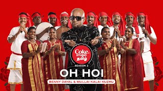 Coke Studio Tamil | Oh Hoi | Benny Dayal x Mullai Kalai Kuzhu