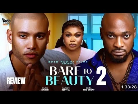 BARE TO BEAUTY 2 REVIEW (LATEST NOLLYWOOD MOVIE REVIEW: RUTH KADIRI, DEZA THE GREAT, ANTON JEFTHA)