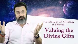 Astrology and Karma: Valuing the Divine Gifts - Explained By Guru ji  @RajGuruOnline