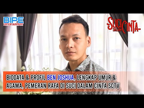 Biodata & Profil Ben Joshua, Lengkap Umur & Agama, Pemeran Rafa di Suci Dalam Cinta SCTV