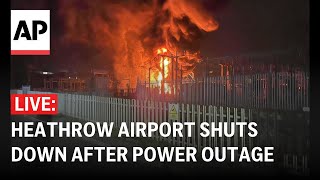 LIVE: Heathrow Airport shuts down after fire causes power outage