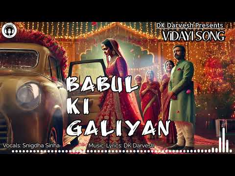 Latest Wedding Song 2025 | Babul ki Galiyan | Bridal Entry -Vidai Song | Snigdha Sinha | DK Darvesh