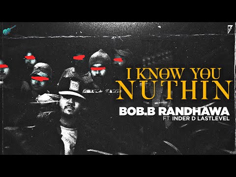 I Know You Nuthin (Video) - Bob B Randhawa | New Punjabi Song 2023 | Latest Punjabi Songs