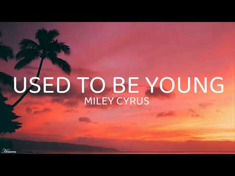 Miley Cyrus - Used To Be Young (Lyrics)