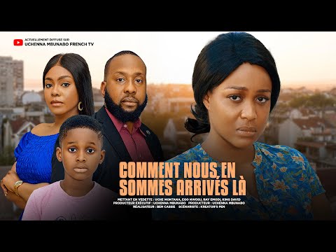 COMMENT NOUS EN SOMMES ARRIVÉS LÀ - UCHE MONTANA, RAY EMODI, EGO NWOSU  film nigérian en français