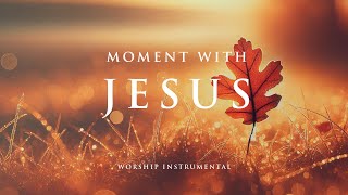 MOMENT WITH JESUS -  Soaking worship instrumental - Prayer, Devotional, Meditation and Relaxation