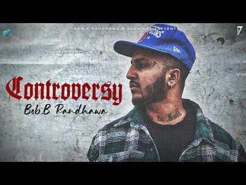 Controversy (Music Video) - Bob B Randhawa | New Punjabi Songs 2023 | Latest Songs 2023