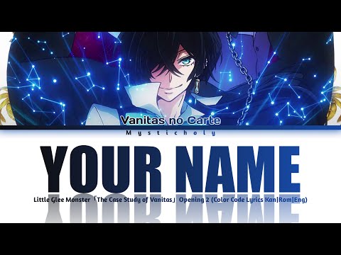 「The Case Study of Vanitas (Vanitas no Carte)」Opening 2 → Your Name by Little Glee Monster | Lyrics