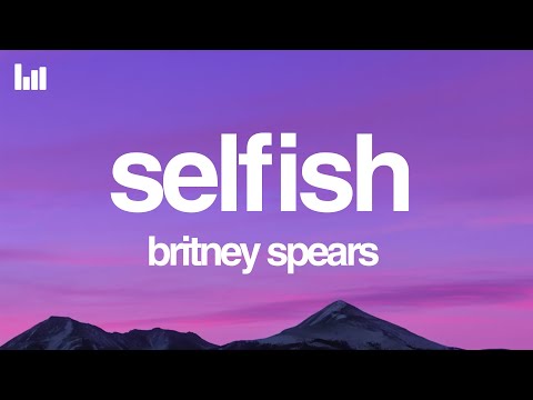 Britney Spears - Selfish (Lyrics)