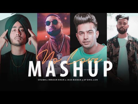 No Love Mashup - Feel Chillout 2022| Jass Manak  | Ft.Shubh | Ap Dhillon | Imran