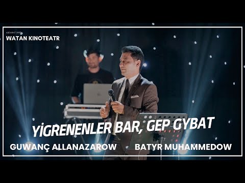 Batyr Muhammedow - Yigrenenler bar, Gep gybat (Aşgabat Watan Kinoteatr)