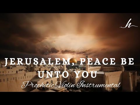 Prophetic Violin Instrumental Worship/JERUSALEM, PEACE BE UNTO YOU/Background Prayer Music