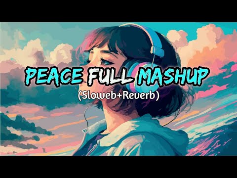 Peace Full mashup song lofi mashup song relaxing mashup Bollywood mashup best lofi 2023