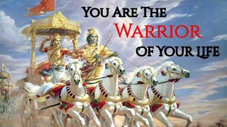 You are the warrior of your life