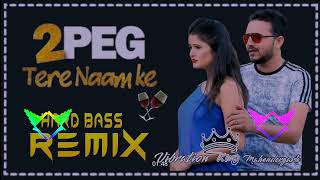 2 Peg Tere Naam Ke ! Dj Remix ! Hard Bass ! High Vibration Top Bass ! New Haryanvi Song