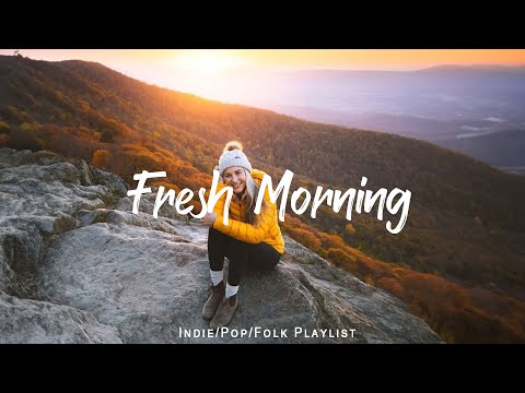 Fresh Morning Playlist ☀️ Chill Tracks To Lift Your Morning | An Indie/Pop/Folk/Acoustic Playlist