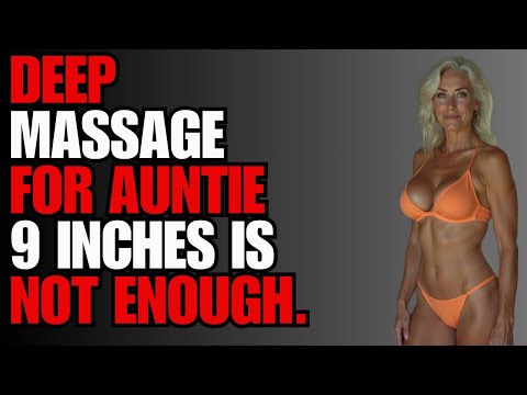 AUNTIE LOVED A DEEP MASSAGE. Reddit stories