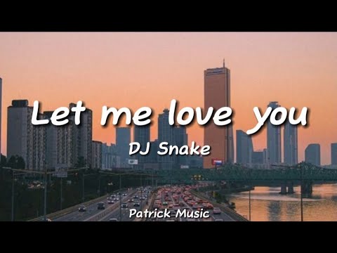 DJ Snake - Let me love you ( Lyrics )