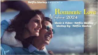 Romantic love Mashup -Netflix Mashup l Best Of Arijit Singh 2024| Arijit Singh Jukebox| Best Of 2024