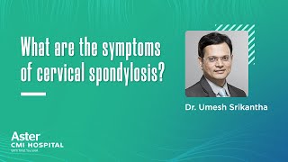 What are the symptoms of cervical spondylosis? | Dr Umesh Srikantha - Aster CMI Hospital, Bangalore