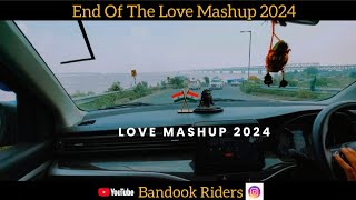 End of The Love Mashup 2024 | Arijit Singh Jukebox | Bollywood Lofi Mashup | Bandook Riders