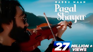 Pagal Shayar (Full Song) Babbu Maan | New Punjabi Songs 2022