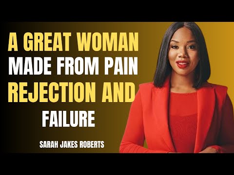 A GREAT WOMAN MADE FROM PAIN, REJECTION AND FAILURE BEST SPEECH BY SARAH JAKES