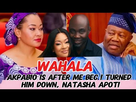 WAHALA,, AKPABIO IS AFTER ME BEC I REFUSE HIM,, NATASHA APOTI BLOWS