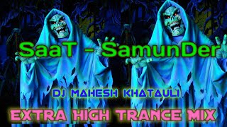 Saat - Samunder - [ Extra High Trance Mix ] - Dj Mahesh KhaTauLi