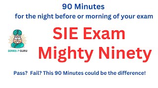 SIE Exam Mighty Ninety - 90 Minutes for the Night Before and/or Morning of Your Exam