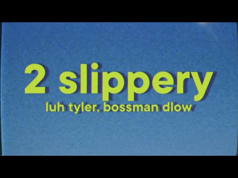 Luh Tyler, BossMan Dlow - 2 Slippery [Lyrics]