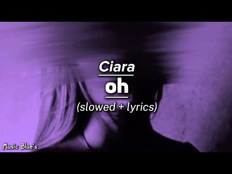 ciara - oh|(slowed + lyrics!)