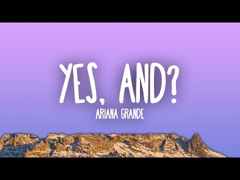 Ariana Grande - yes, and?