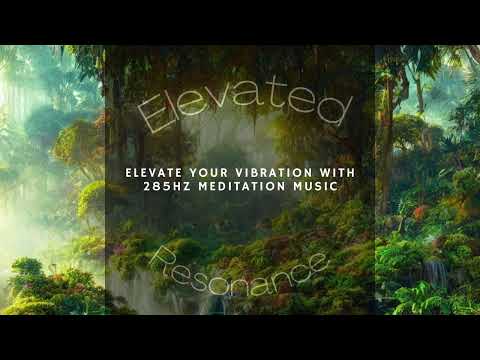 Elevate Your Vibration with 285hz Meditation Music