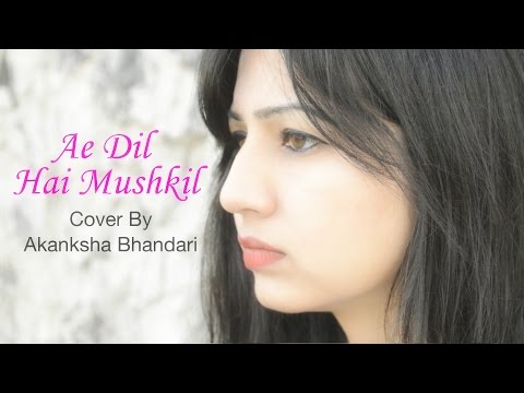 Ae Dil Hai Mushkil Title Track - Female Cover - Akanksha Bhandari