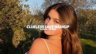 Clueless Love Mashup (Slowed + Reverb) - Arijit Singh | Thorfinn