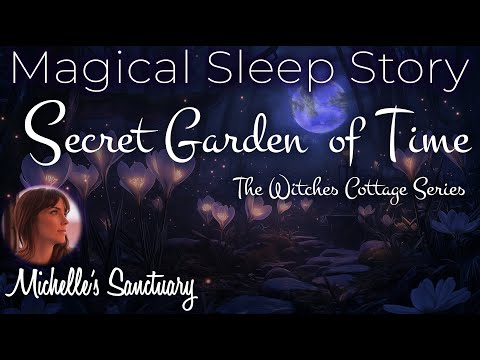 Magical Sleep Story ✨ Secret Garden of Time 🌙 The Witches Cottage (female voice)