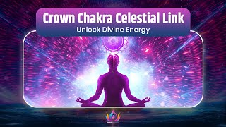 Crown Chakra Celestial Link | Unlock Divine Energy & Expand Consciousness with 1111Hz Vibrations