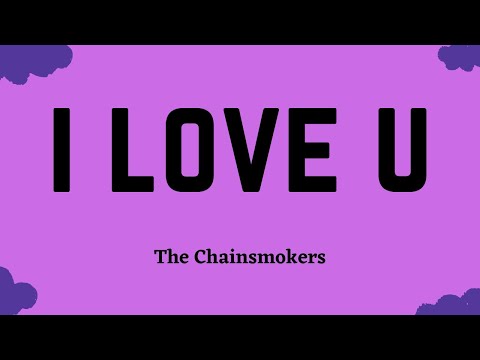 The Chainsmokers - I Love U (Lyric Video)