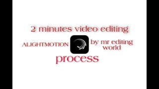 ALIGHTMOTION [ 2 Minutes video editing process]BY MR EDITING WORLD