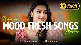 Mind Relaxing Love Songs | Mood Fresh Mashup Song | Bollywood Romantic Lofi