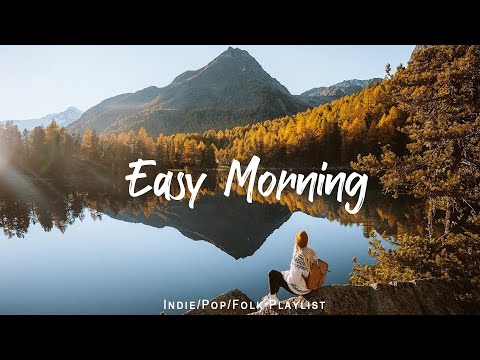 Easy Morning | 🌻 Songs to wake up happy and start fresh | An Indie/Pop/Folk/Acoustic Playlist